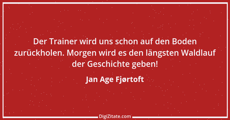 Zitat von Jan Age Fjørtoft 4