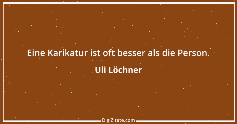 Zitat von Uli Löchner 59