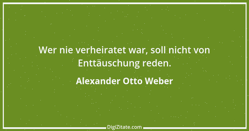 Zitat von Alexander Otto Weber 42