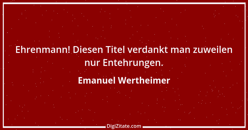 Zitat von Emanuel Wertheimer 506