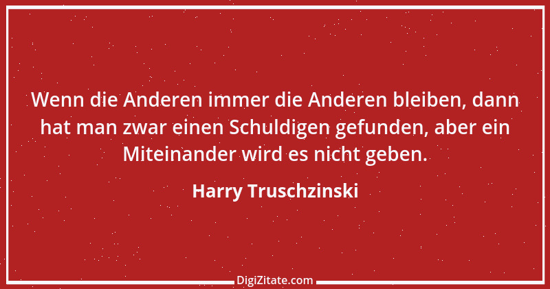 Zitat von Harry Truschzinski 20