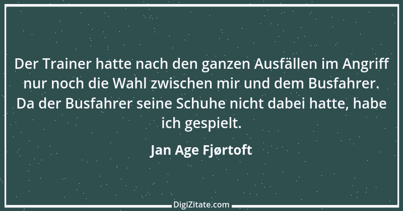 Zitat von Jan Age Fjørtoft 5