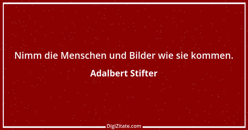 Zitat von Adalbert Stifter 6