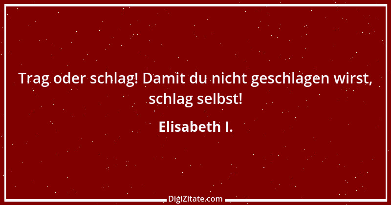 Zitat von Elisabeth I. 5