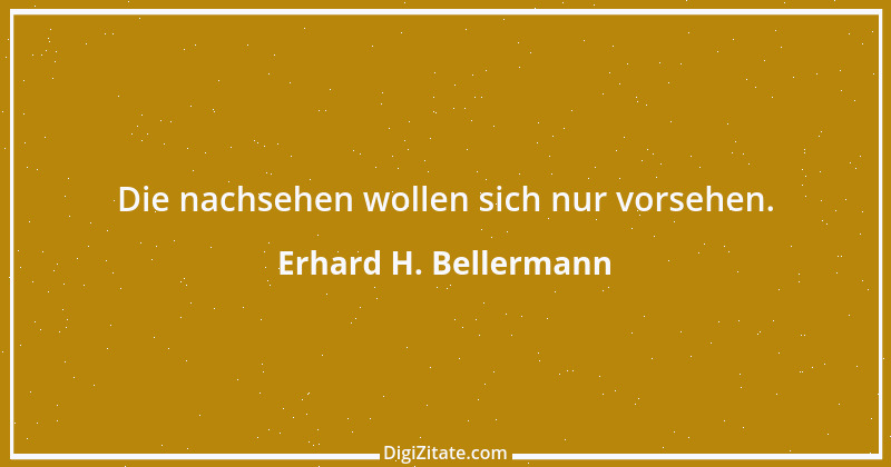 Zitat von Erhard H. Bellermann 946