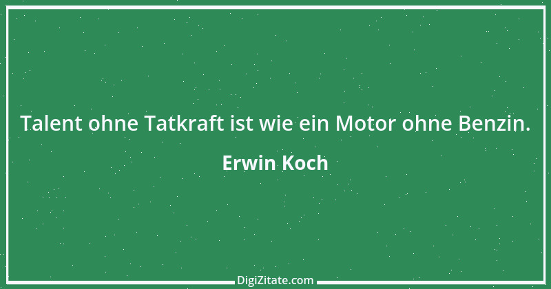 Zitat von Erwin Koch 563