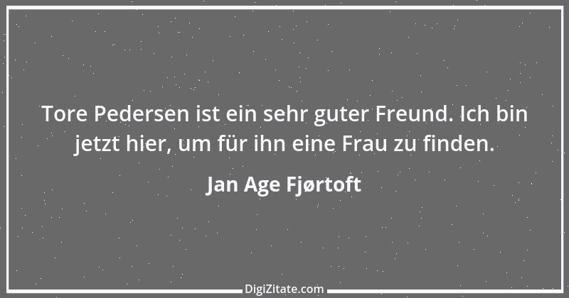 Zitat von Jan Age Fjørtoft 6