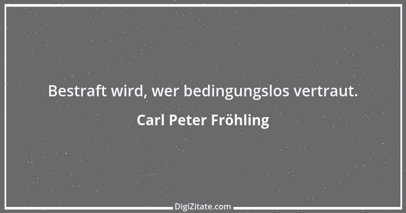 Zitat von Carl Peter Fröhling 150