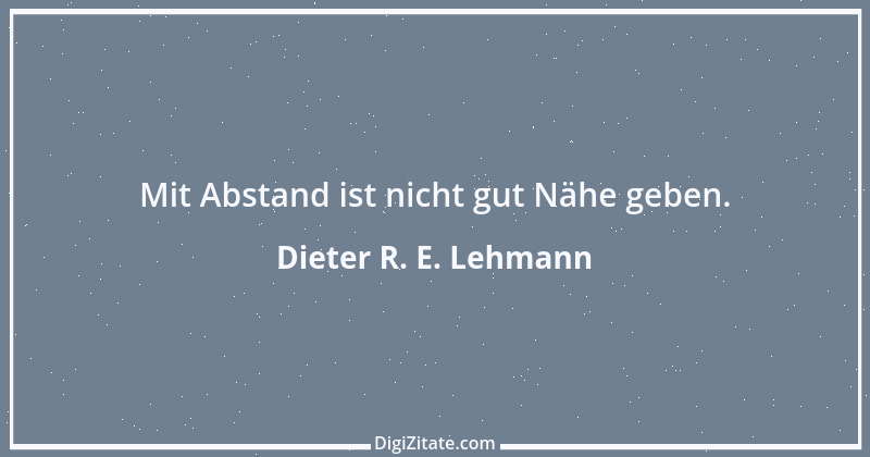 Zitat von Dieter R. E. Lehmann 3