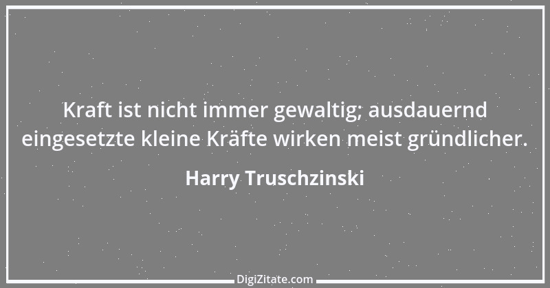 Zitat von Harry Truschzinski 22