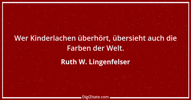 Zitat von Ruth W. Lingenfelser 74