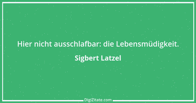 Zitat von Sigbert Latzel 342