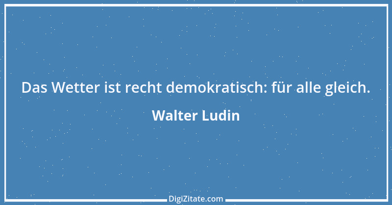 Zitat von Walter Ludin 935