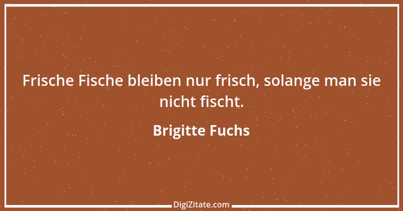 Zitat von Brigitte Fuchs 124