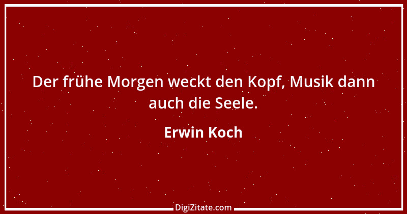 Zitat von Erwin Koch 565