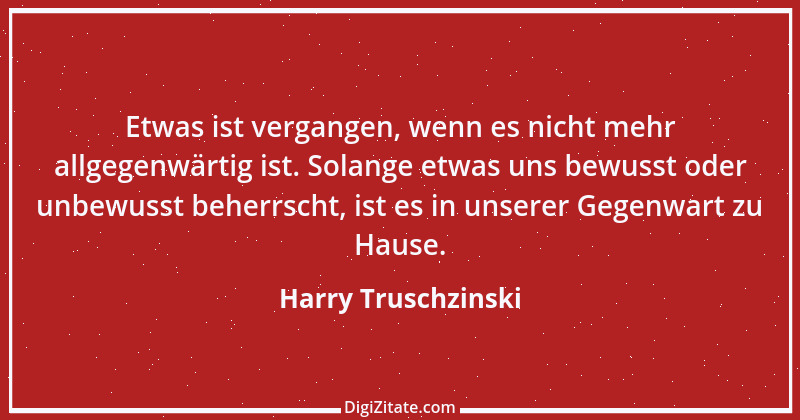 Zitat von Harry Truschzinski 23