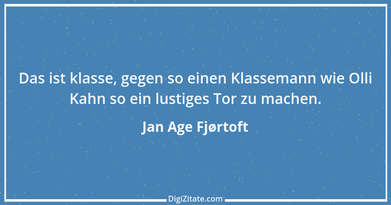 Zitat von Jan Age Fjørtoft 8