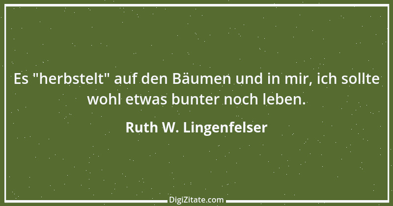 Zitat von Ruth W. Lingenfelser 75