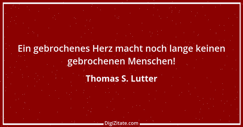 Zitat von Thomas S. Lutter 140