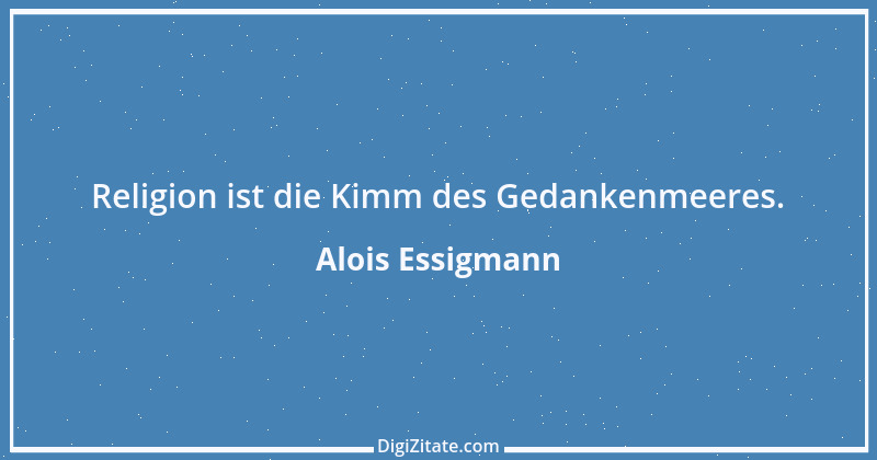 Zitat von Alois Essigmann 48