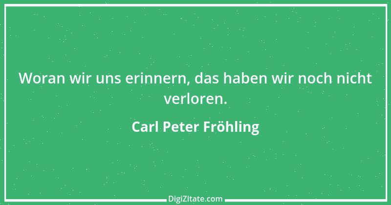 Zitat von Carl Peter Fröhling 152