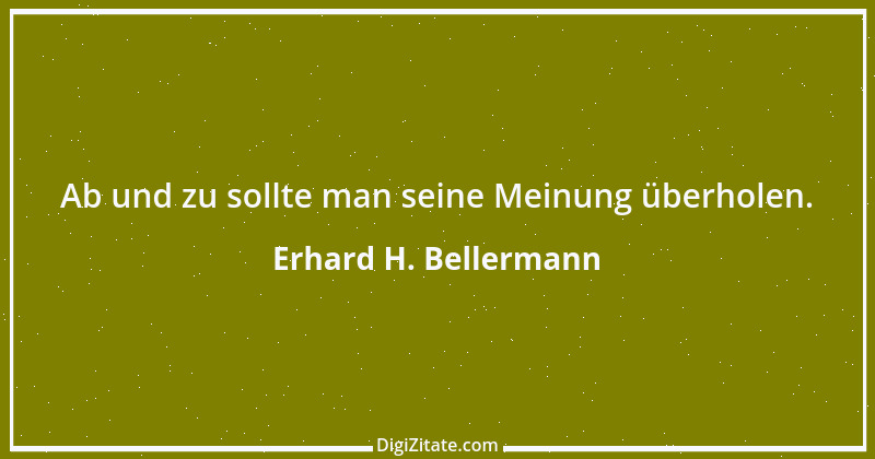 Zitat von Erhard H. Bellermann 949