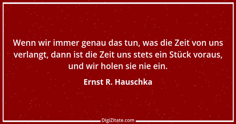 Zitat von Ernst R. Hauschka 91