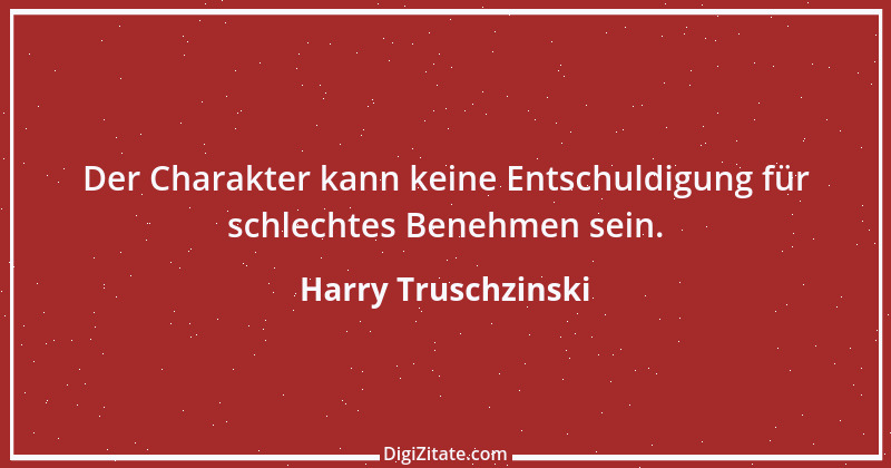 Zitat von Harry Truschzinski 24