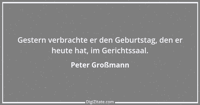 Zitat von Peter Großmann 1