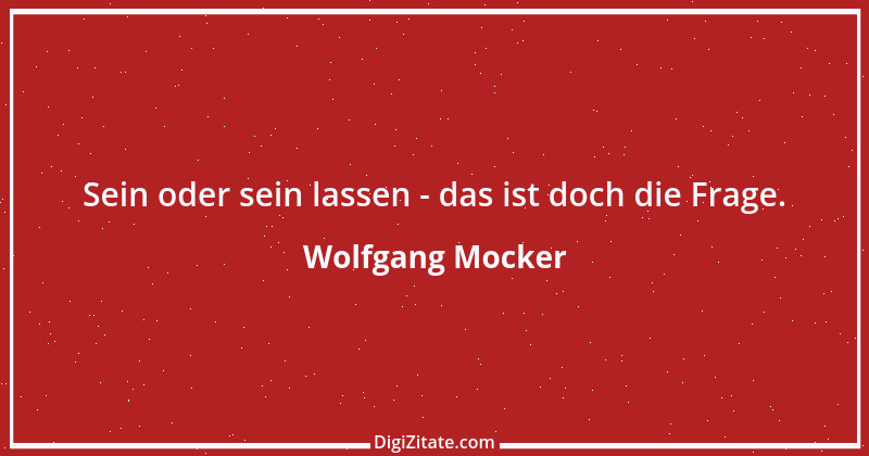 Zitat von Wolfgang Mocker 456