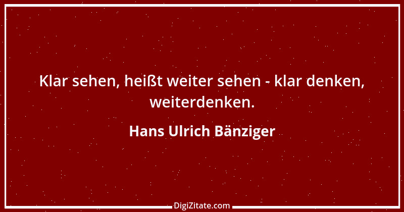 Zitat von Hans Ulrich Bänziger 107