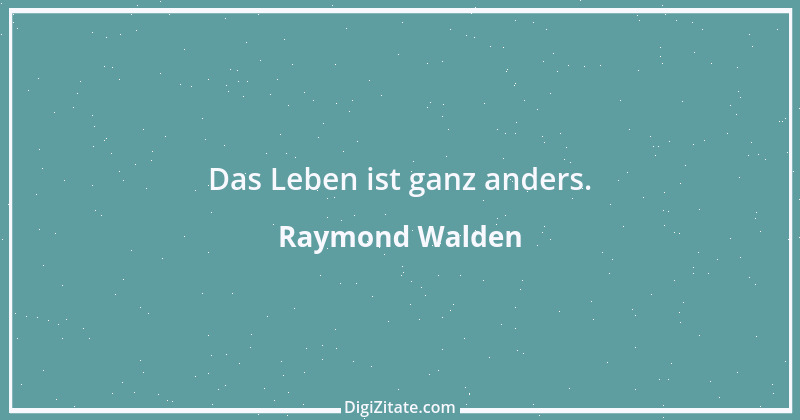 Zitat von Raymond Walden 270