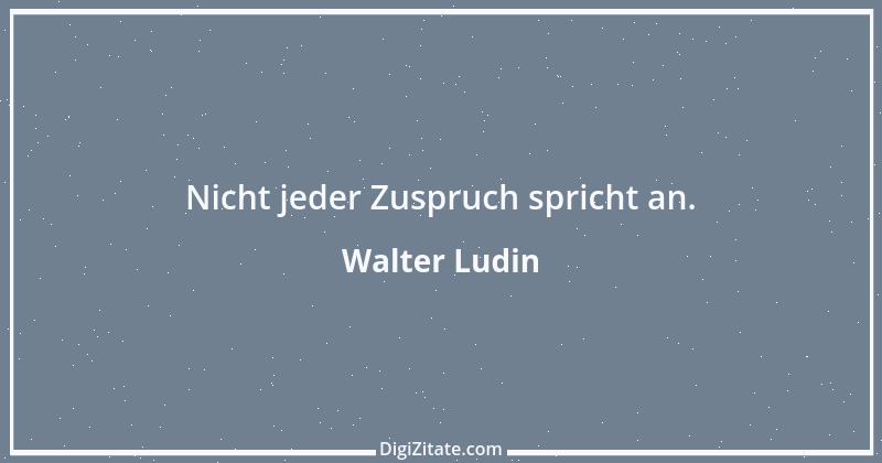 Zitat von Walter Ludin 299