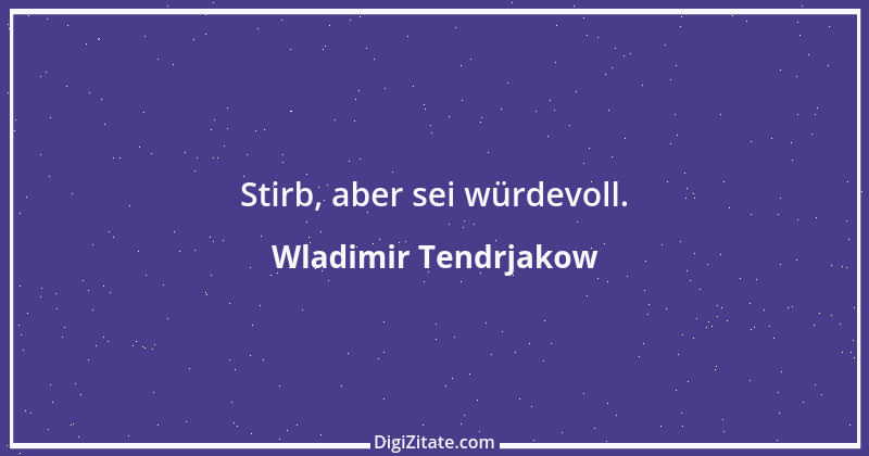 Zitat von Wladimir Tendrjakow 55