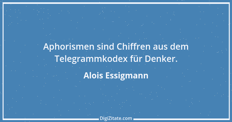 Zitat von Alois Essigmann 49