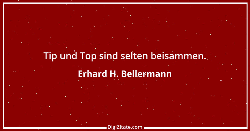 Zitat von Erhard H. Bellermann 950