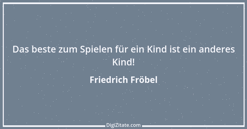 Zitat von Friedrich Fröbel 12