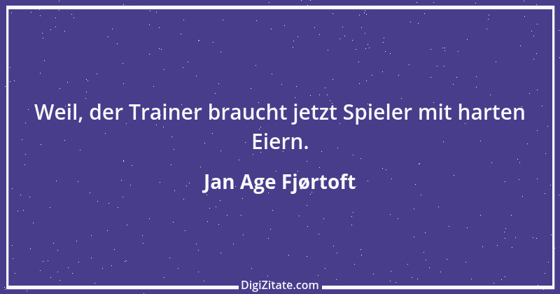 Zitat von Jan Age Fjørtoft 10