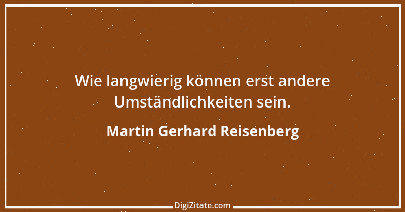 Zitat von Martin Gerhard Reisenberg 751