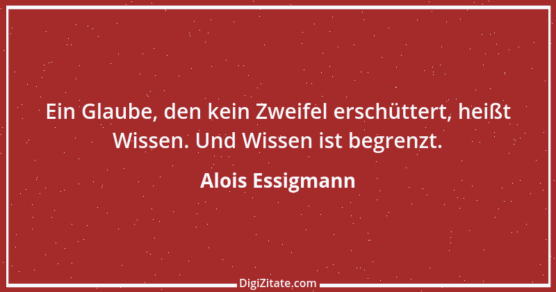 Zitat von Alois Essigmann 50