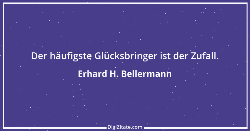 Zitat von Erhard H. Bellermann 951