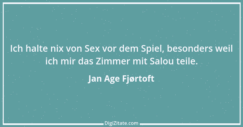 Zitat von Jan Age Fjørtoft 11