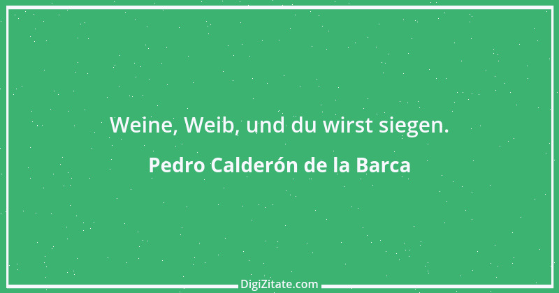 Zitat von Pedro Calderón de la Barca 13