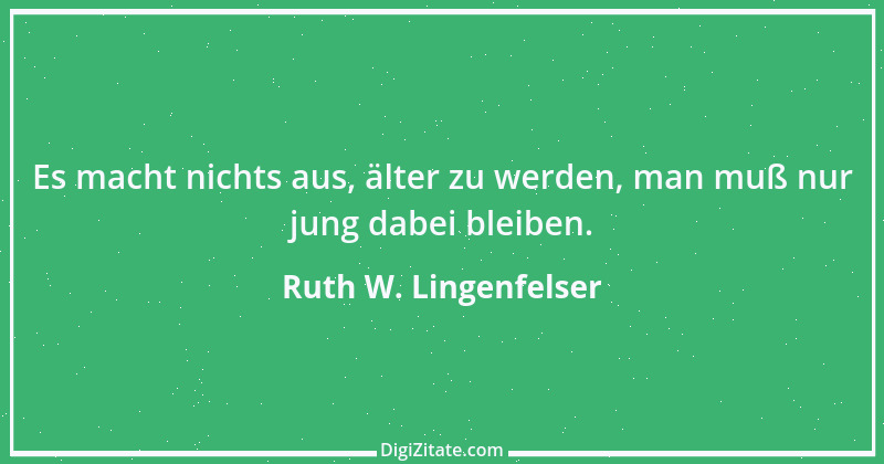 Zitat von Ruth W. Lingenfelser 78