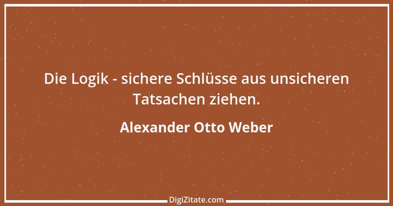 Zitat von Alexander Otto Weber 49