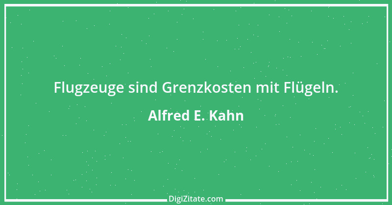 Zitat von Alfred E. Kahn 1