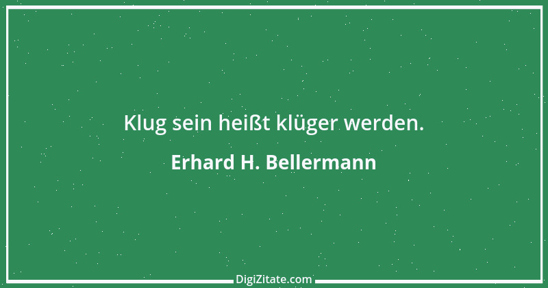 Zitat von Erhard H. Bellermann 952