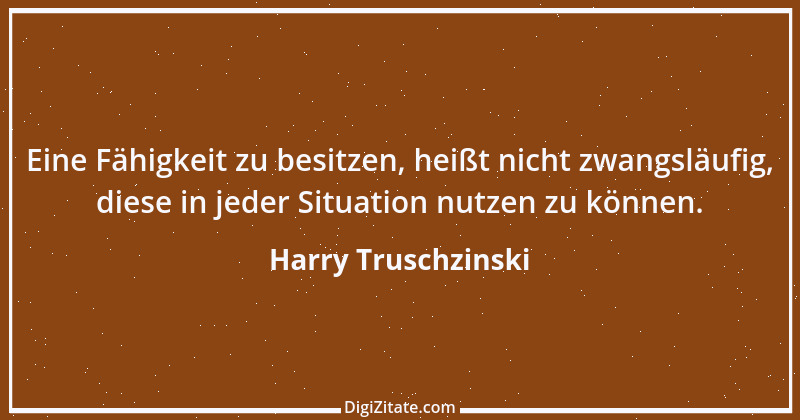 Zitat von Harry Truschzinski 27