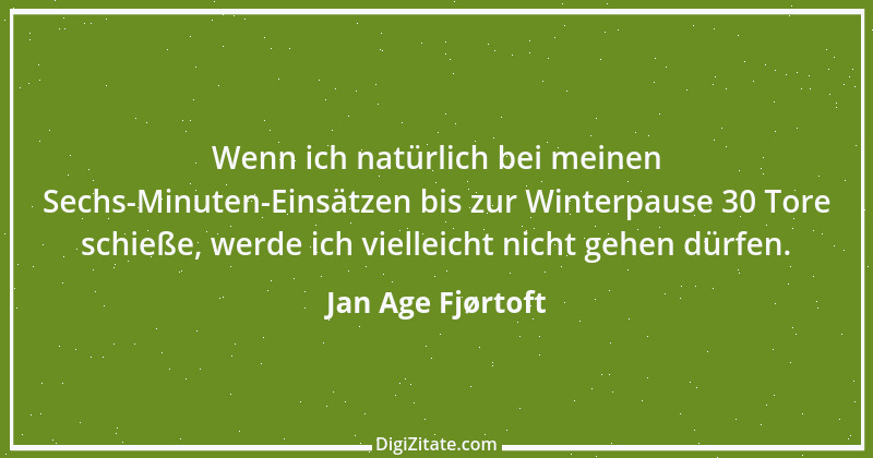 Zitat von Jan Age Fjørtoft 12