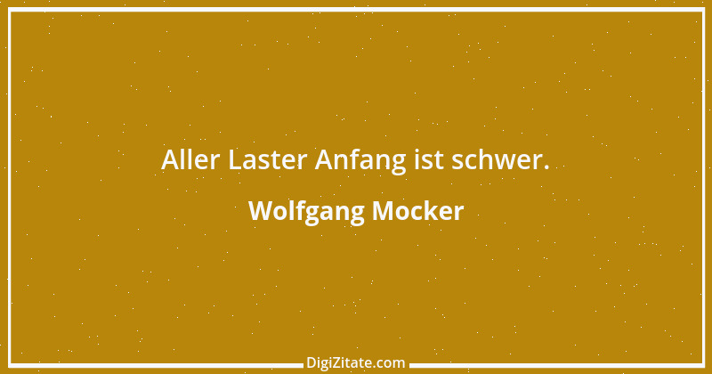 Zitat von Wolfgang Mocker 459